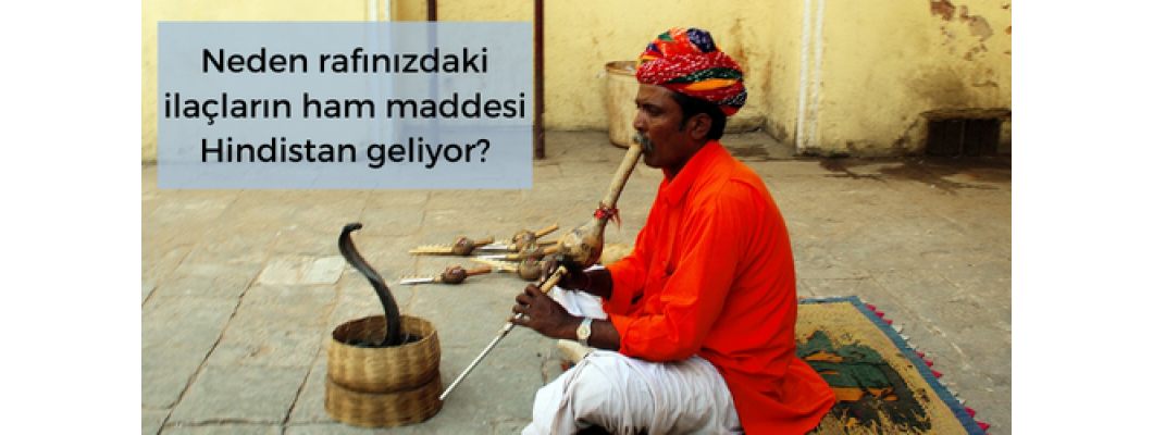 Neden rafınızdaki ilaçların ham maddesi Hindistan dan geliyor?